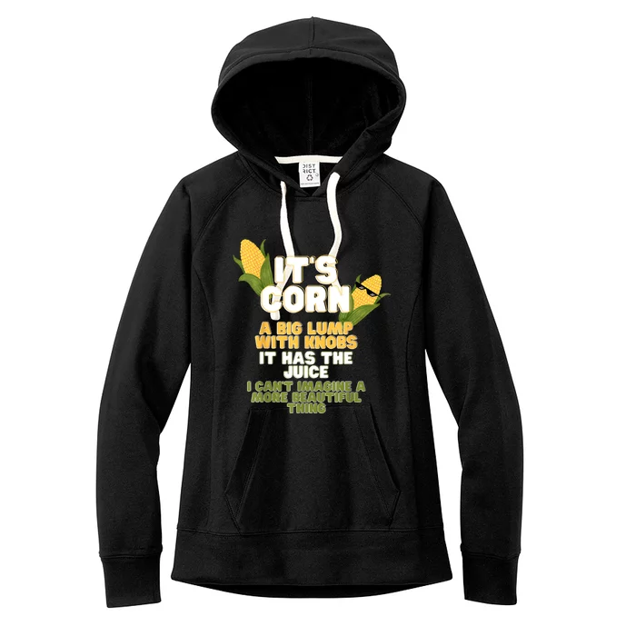 It's Corn A Big Lump With Knobs It Has The Juice Its Corn Women's Fleece Hoodie