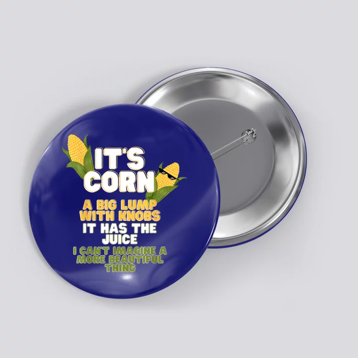 It's Corn A Big Lump With Knobs It Has The Juice Its Corn Button