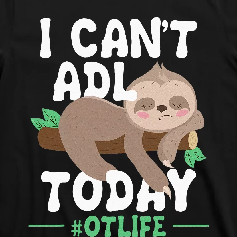 I Cant ADL Today Occupational Therapist Therapy T-Shirt