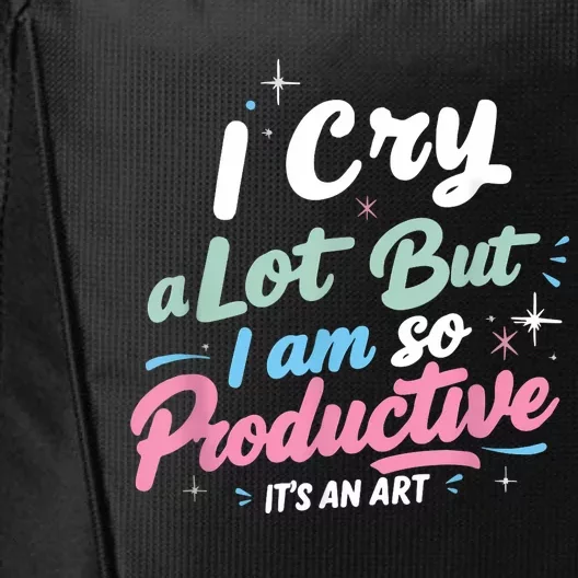 I Cry A Lot But I Am So Productive ItS An Art Outfit City Backpack