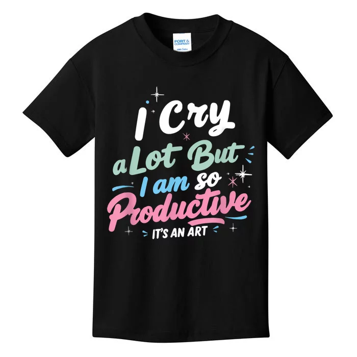 I Cry A Lot But I Am So Productive ItS An Art Outfit Kids T-Shirt