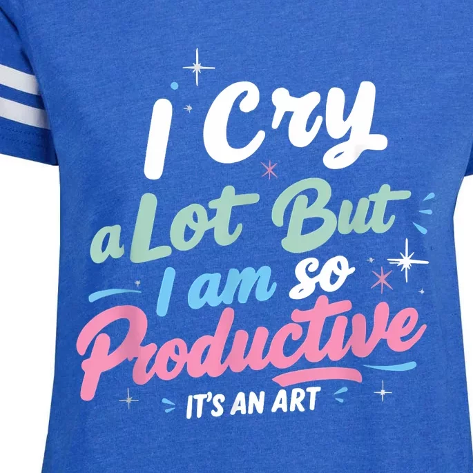 I Cry A Lot But I Am So Productive ItS An Art Outfit Enza Ladies Jersey Football T-Shirt