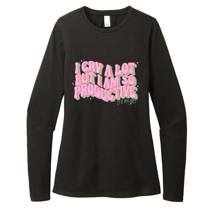 I Cry A Lot But I Am So Productive ItS An Art Womens CVC Long Sleeve Shirt