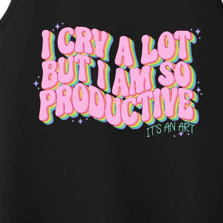 I Cry A Lot But I Am So Productive ItS An Art Performance Tank