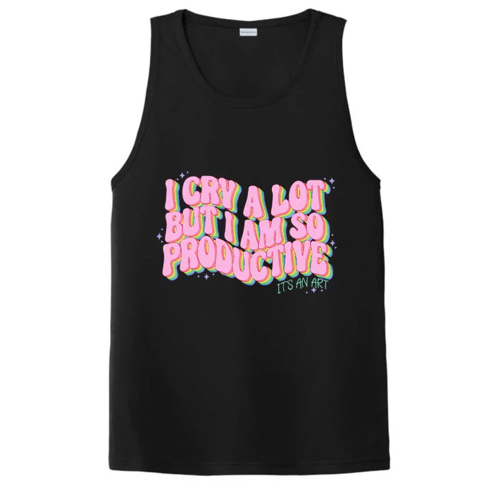 I Cry A Lot But I Am So Productive ItS An Art Performance Tank