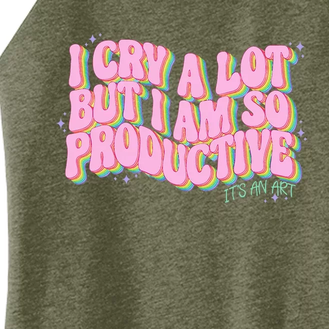 I Cry A Lot But I Am So Productive ItS An Art Women’s Perfect Tri Rocker Tank