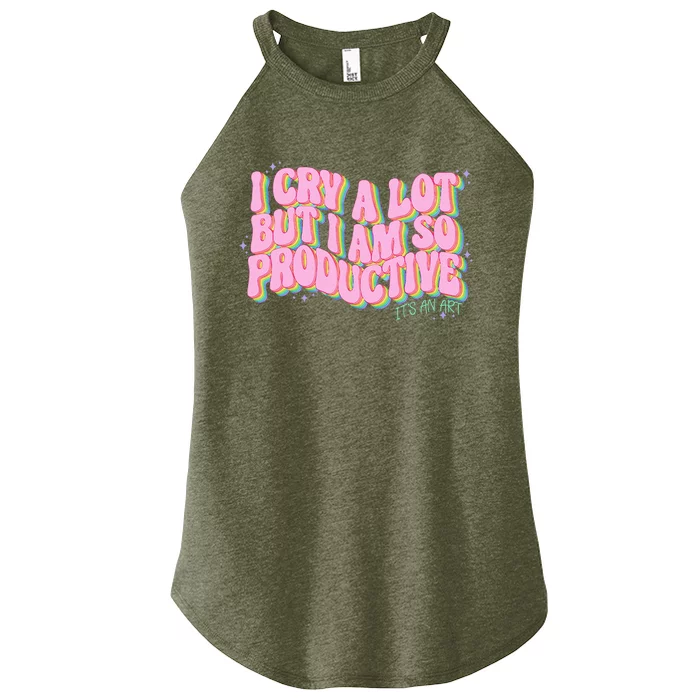 I Cry A Lot But I Am So Productive ItS An Art Women’s Perfect Tri Rocker Tank