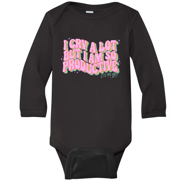 I Cry A Lot But I Am So Productive Baby Long Sleeve Bodysuit