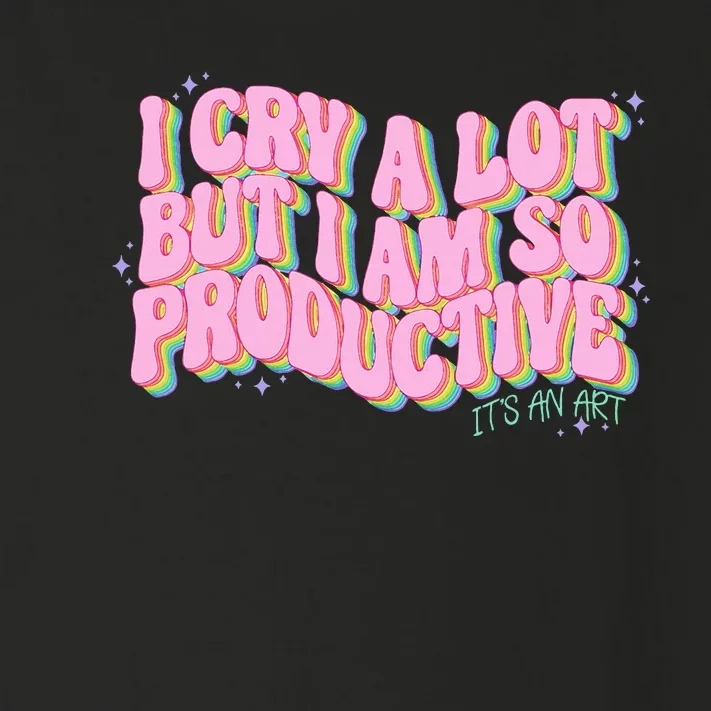 I Cry A Lot But I Am So Productive Toddler Long Sleeve Shirt