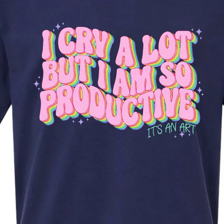 I Cry A Lot But I Am So Productive Sueded Cloud Jersey T-Shirt