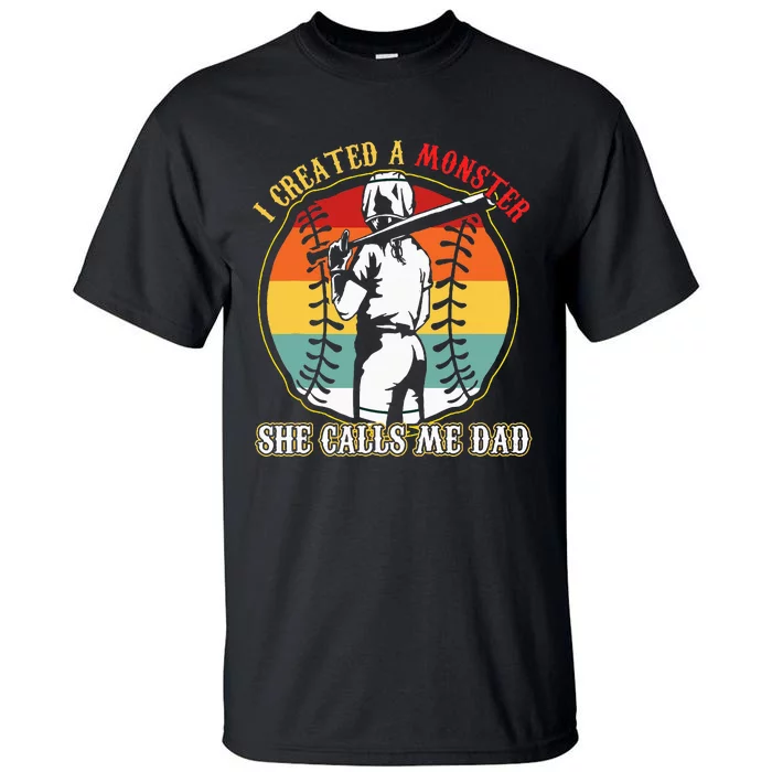 I Created A Monster She Call Me Dad Baseball Softball Dad Tall T-Shirt