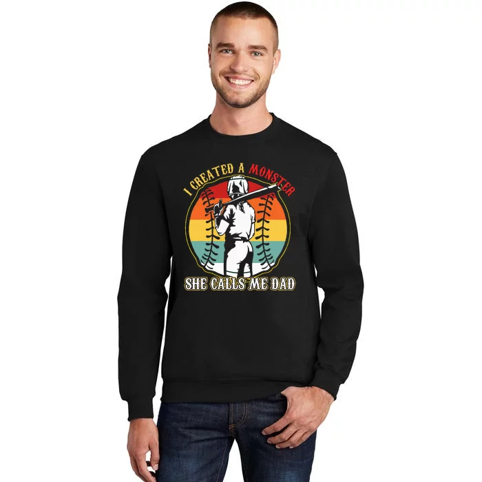 I Created A Monster She Call Me Dad Baseball Softball Dad Tall Sweatshirt