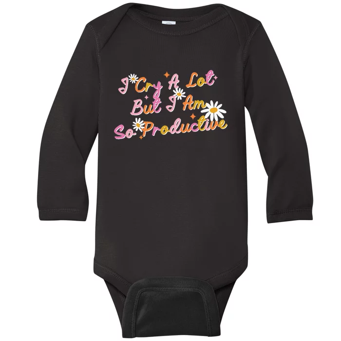 I Cry A Lot But I Am So Productive Baby Long Sleeve Bodysuit