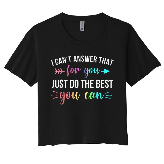 I CanT Answer That For You Do The Best You Can Test Day Women's Crop Top Tee