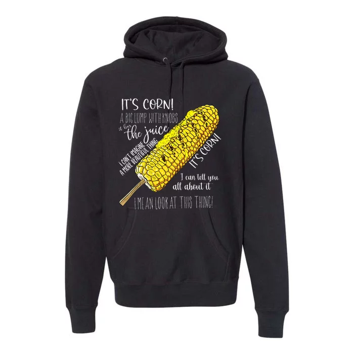 It’s corn a big lump with knobs it has the juice Premium Hoodie