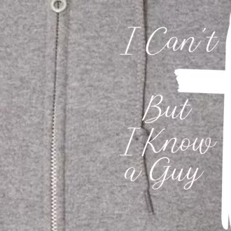 I CanT But I Know A Guy Cross Full Zip Hoodie