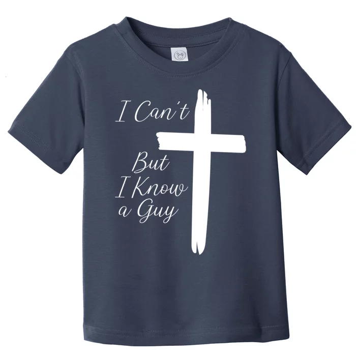 I CanT But I Know A Guy Cross Toddler T-Shirt