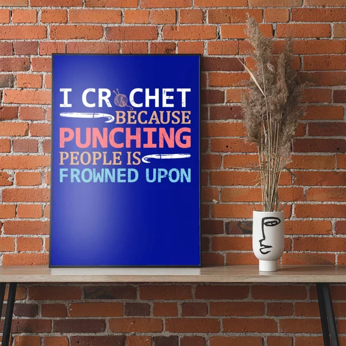 I Crochet Because Punching People Is Frowned Upon Gift Poster