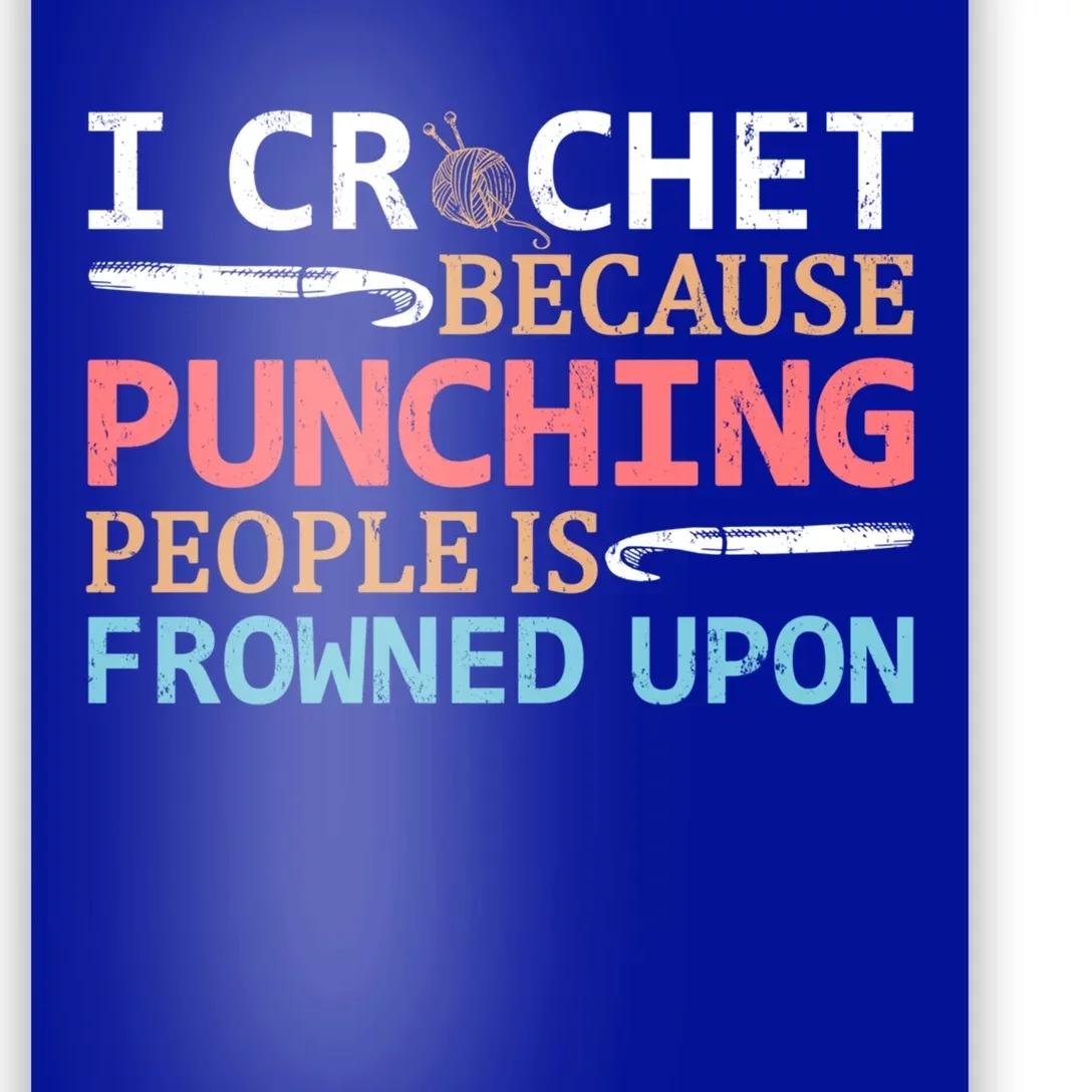 I Crochet Because Punching People Is Frowned Upon Gift Poster