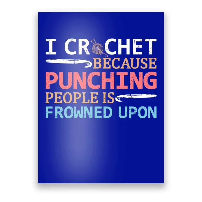 I Crochet Because Punching People Is Frowned Upon Gift Poster