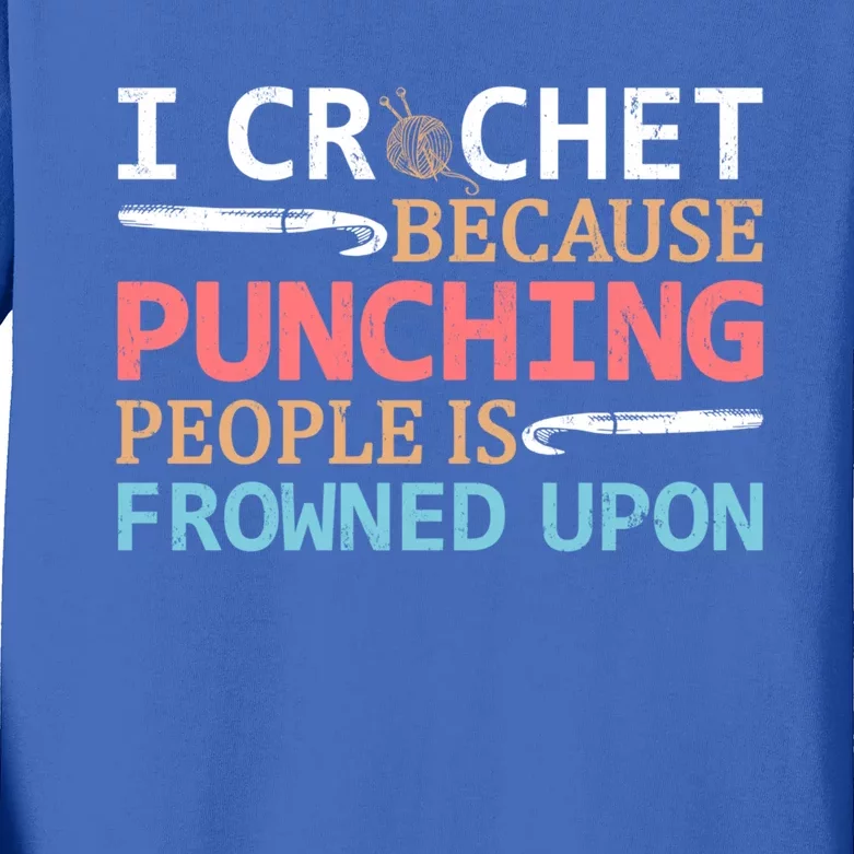 I Crochet Because Punching People Is Frowned Upon Gift Kids Long Sleeve Shirt