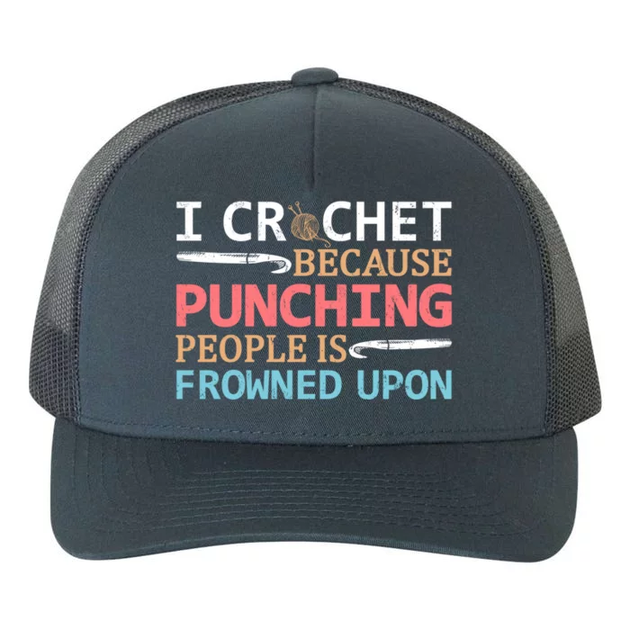 I Crochet Because Punching People Is Frowned Upon Gift Yupoong Adult 5-Panel Trucker Hat