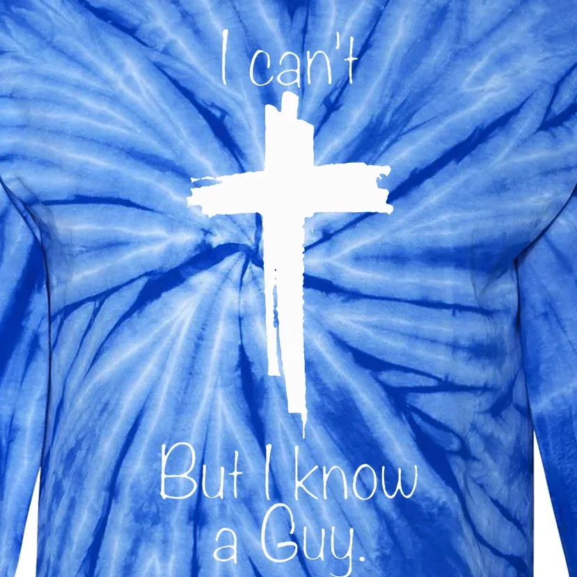 I Can't But I Know A Guy Tie-Dye Long Sleeve Shirt