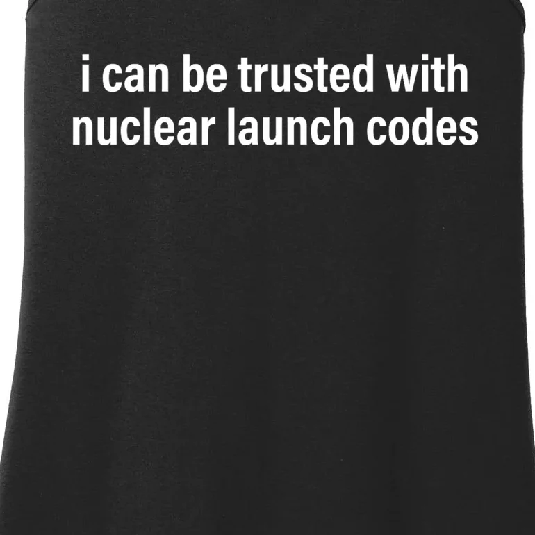 I Can Be Trusted With Nuclear Launch Codes Ladies Essential Tank