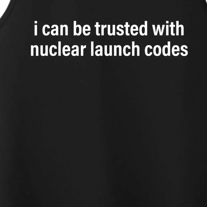 I Can Be Trusted With Nuclear Launch Codes Performance Tank