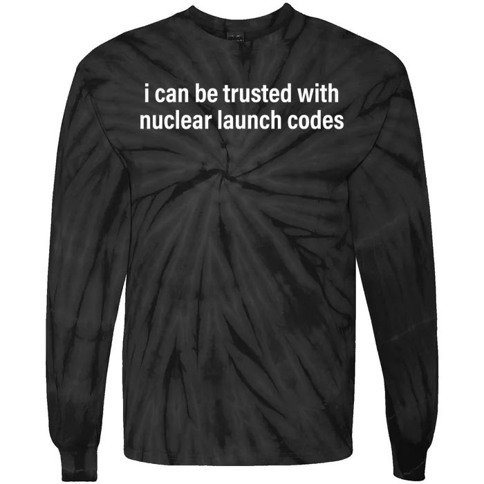 I Can Be Trusted With Nuclear Launch Codes Tie-Dye Long Sleeve Shirt