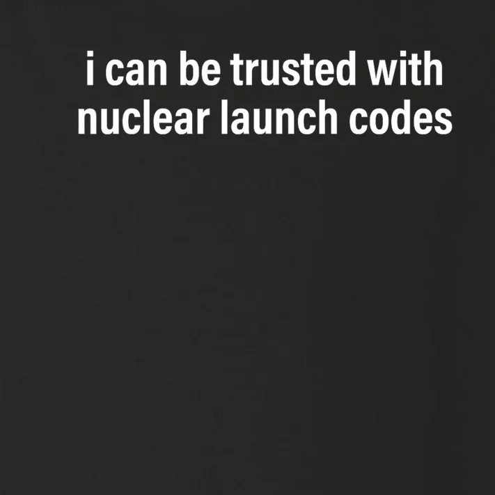 I Can Be Trusted With Nuclear Launch Codes Toddler Long Sleeve Shirt