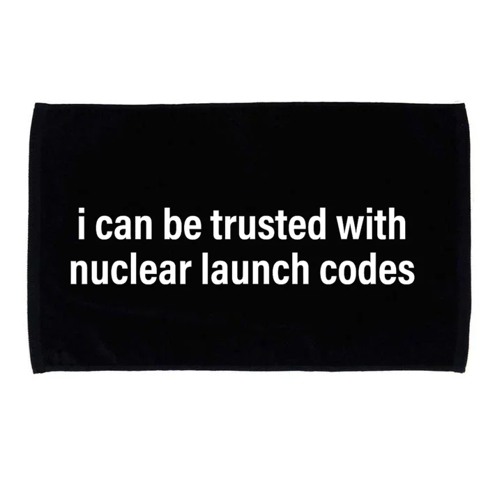 I Can Be Trusted With Nuclear Launch Codes Microfiber Hand Towel