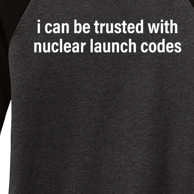 I Can Be Trusted With Nuclear Launch Codes Women's Tri-Blend 3/4-Sleeve Raglan Shirt