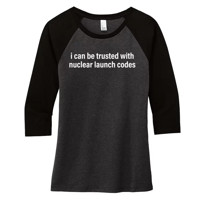 I Can Be Trusted With Nuclear Launch Codes Women's Tri-Blend 3/4-Sleeve Raglan Shirt