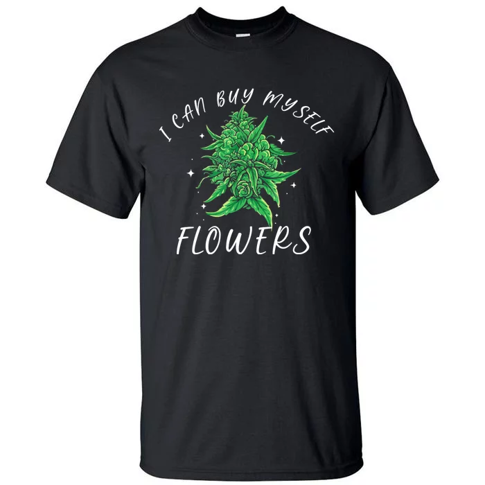 I Can Buy Myself Flowers Weed Funny 420 Day Cannabis Tall T-Shirt