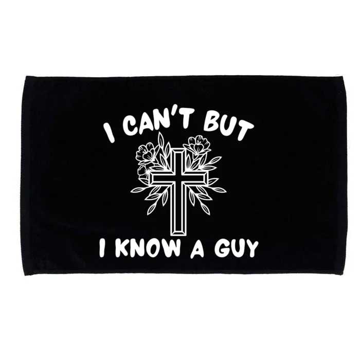 I CanT But I Know A Guy Jesus Cross Funny Christian Microfiber Hand Towel