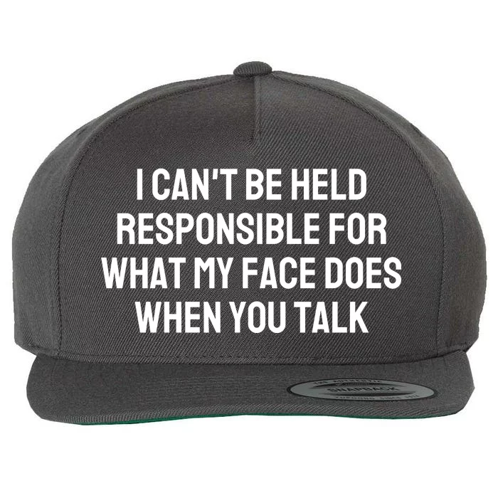 I CanT Be Held Responsible For What My Face Does When You Talk Wool Snapback Cap