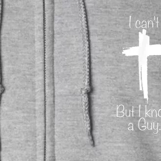 I Cant But I Know A Guy Jesus Cross Funny Christian Full Zip Hoodie