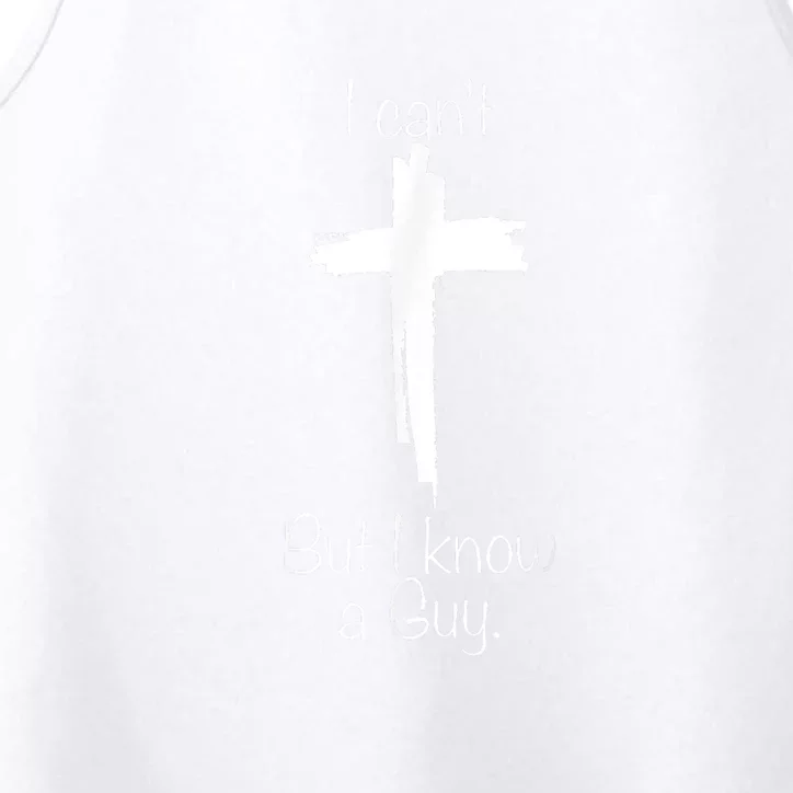 I Cant But I Know A Guy Jesus Cross Funny Christian Performance Tank