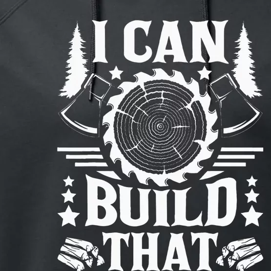 I Can Build That Carpenter Woodworking Carpentry Woodworker Performance Fleece Hoodie