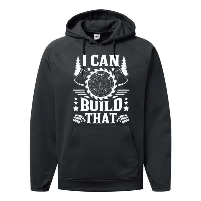 I Can Build That Carpenter Woodworking Carpentry Woodworker Performance Fleece Hoodie