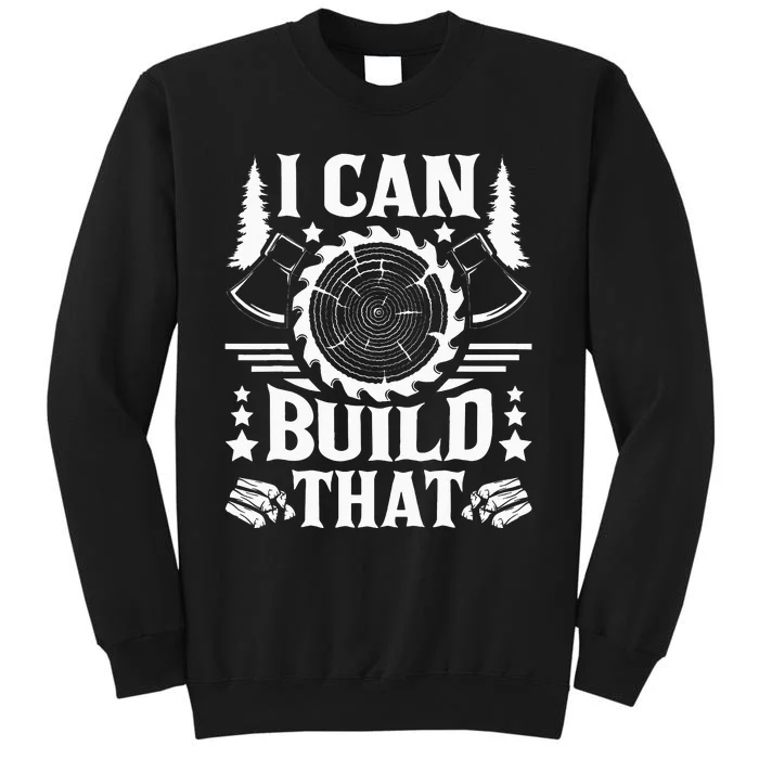 I Can Build That Carpenter Woodworking Carpentry Woodworker Tall Sweatshirt