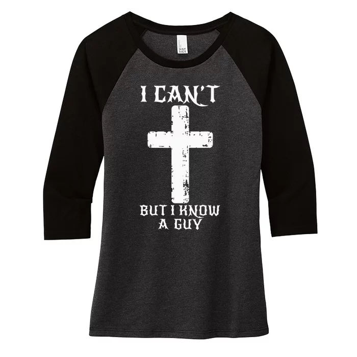 I Can't But I Know A Guy Funny Christian Cross Jesus Faith Women's Tri-Blend 3/4-Sleeve Raglan Shirt