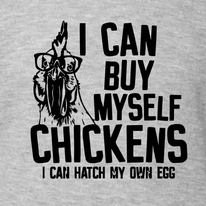 I Can Buy Myself Chicken Toddler Sweatshirt