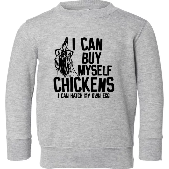 I Can Buy Myself Chicken Toddler Sweatshirt