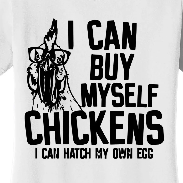 I Can Buy Myself Chicken Women's T-Shirt