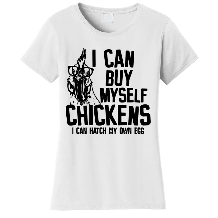 I Can Buy Myself Chicken Women's T-Shirt