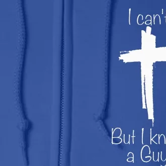 I Cant But I Know A Guy Jesus Cross Funny Christian Full Zip Hoodie