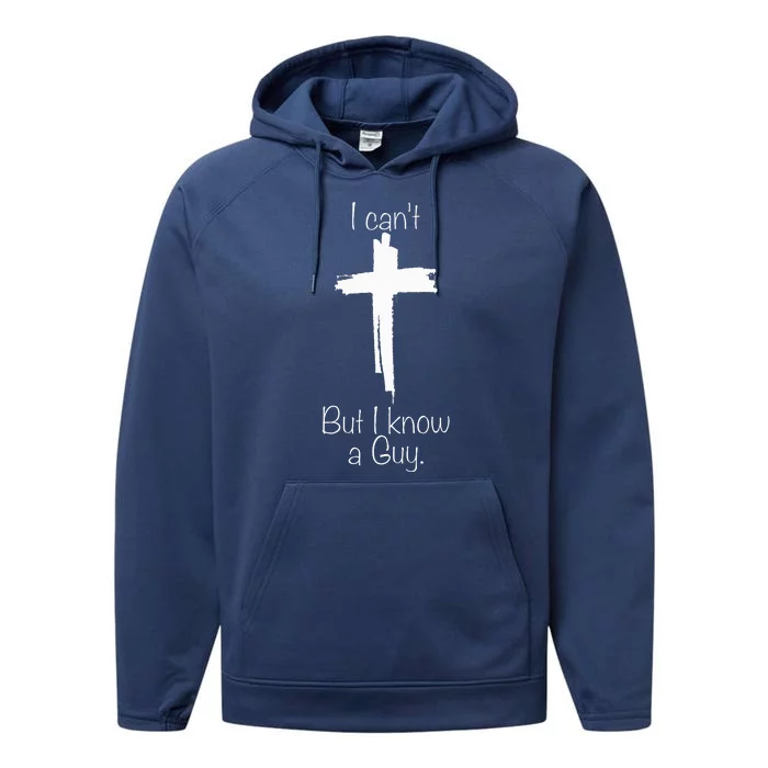 I Cant But I Know A Guy Jesus Cross Funny Christian Performance Fleece Hoodie