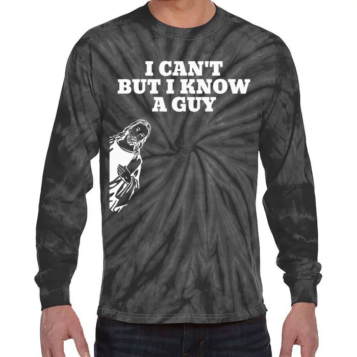 I Can't But I Know A Guy Jesus Christian Tie-Dye Long Sleeve Shirt